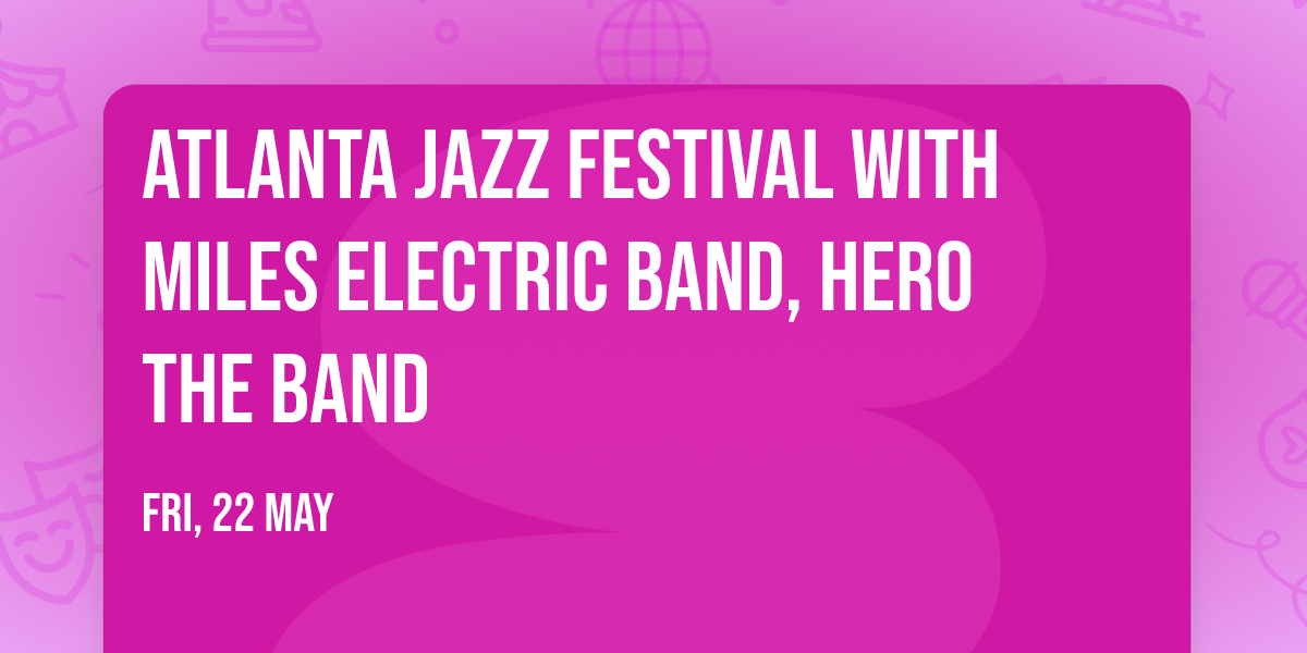 Atlanta Jazz Festival with Miles Electric Band, Hero The Band