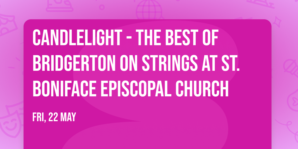 Candlelight - The Best of Bridgerton on Strings at St. Boniface Episcopal Church