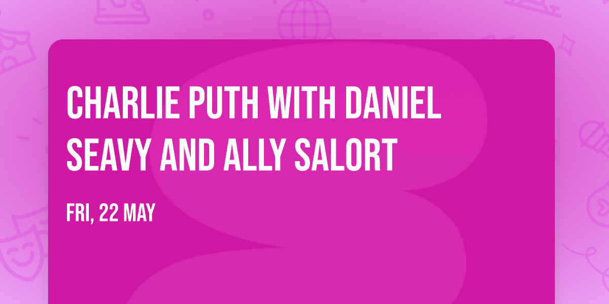 Charlie Puth with Daniel Seavy and Ally Salort