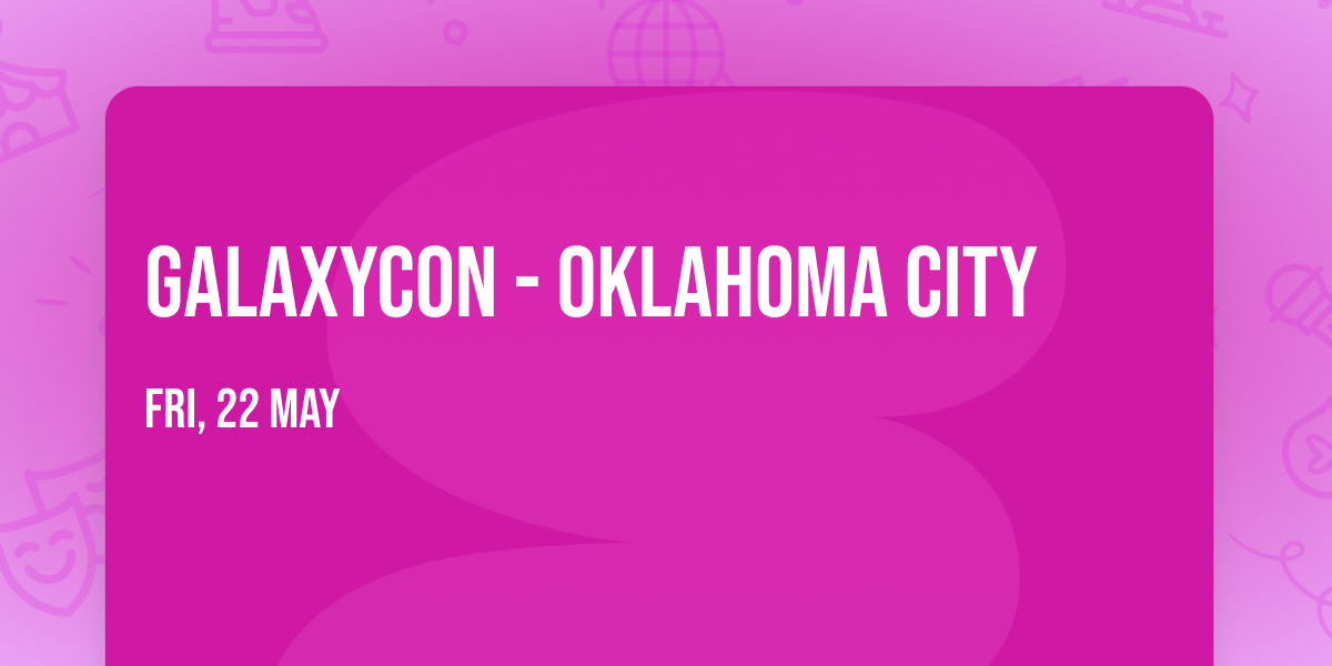 GalaxyCon - Oklahoma City