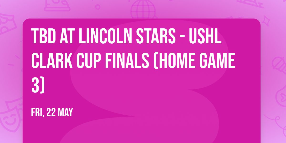 TBD at Lincoln Stars - USHL Clark Cup Finals (Home Game 3)