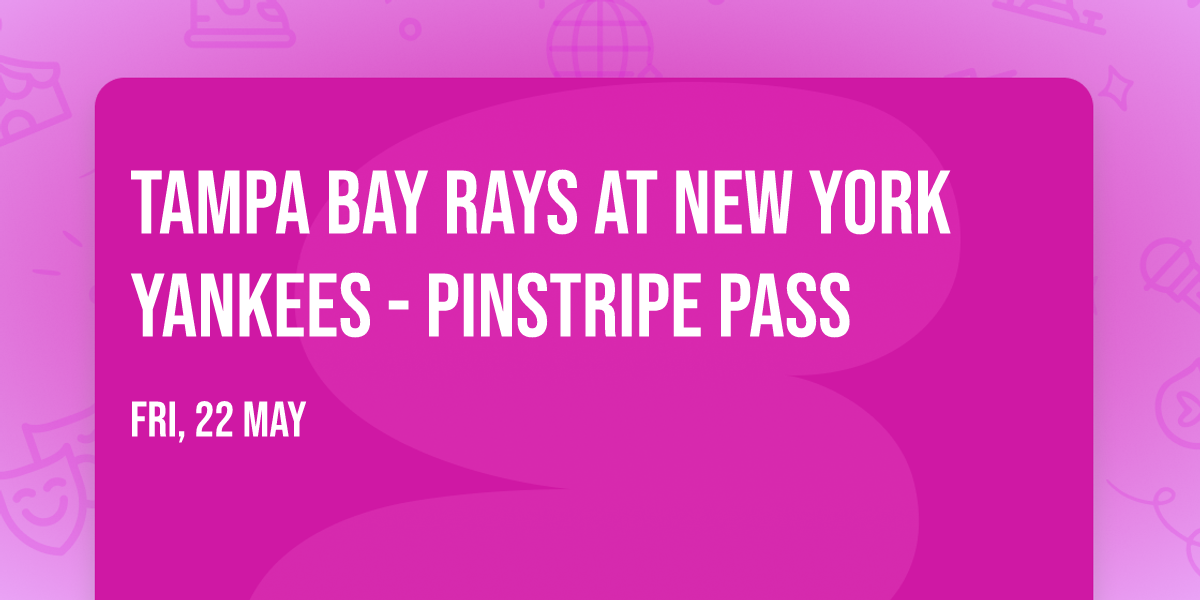 Tampa Bay Rays at New York Yankees - Pinstripe Pass