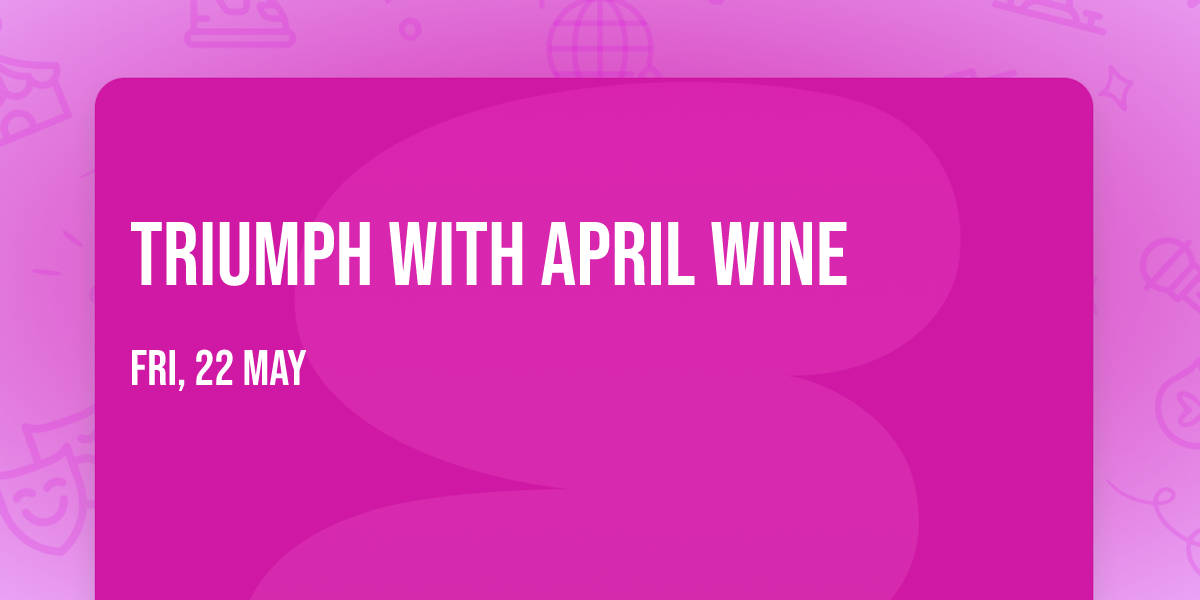 Triumph with April Wine