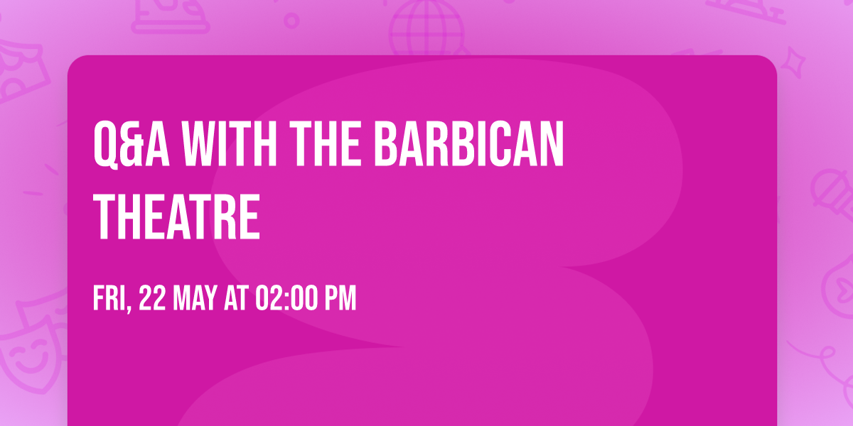 Q&A with the Barbican Theatre