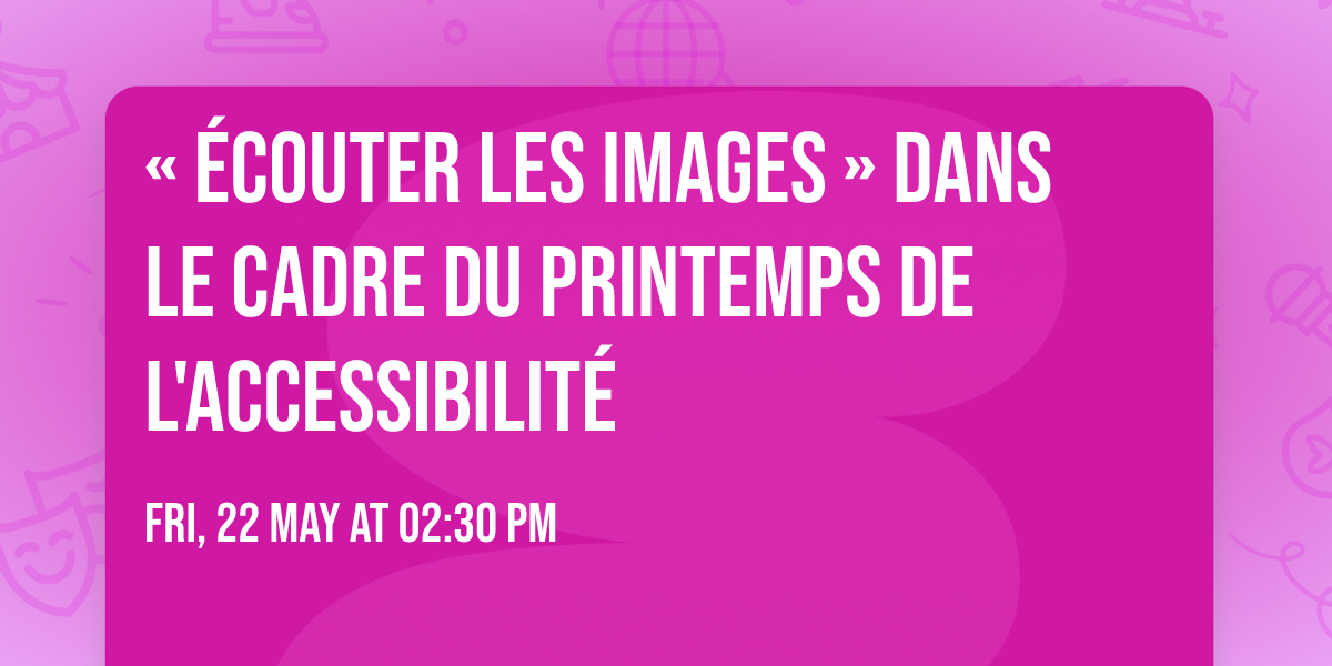 \u00ab \u00c9couter les images \u00bb dans le cadre du Printemps de l'Accessibilit\u00e9