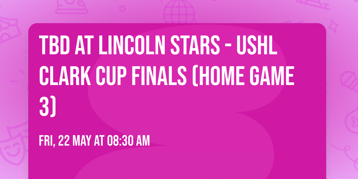 TBD at Lincoln Stars - USHL Clark Cup Finals (Home Game 3)