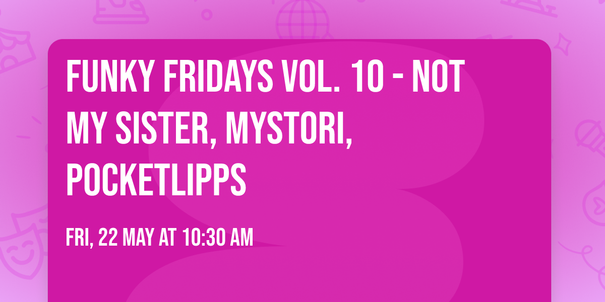 Funky Fridays Vol. 10 - Not My Sister, Mystori, Pocketlipps