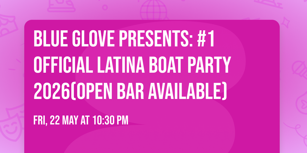 Blue Glove Presents: #1 OFFICIAL LATINA BOAT PARTY 2026(Open Bar Available)
