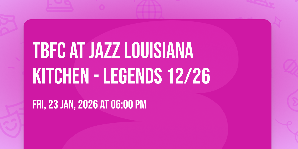 TBFC at Jazz Louisiana Kitchen - Legends 12/26
