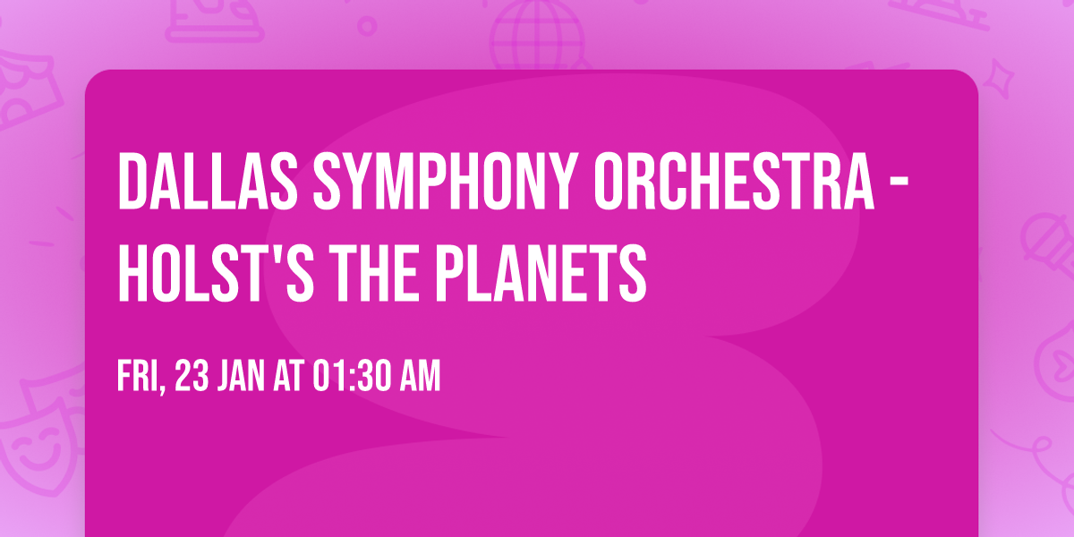 Dallas Symphony Orchestra - Holst's The Planets