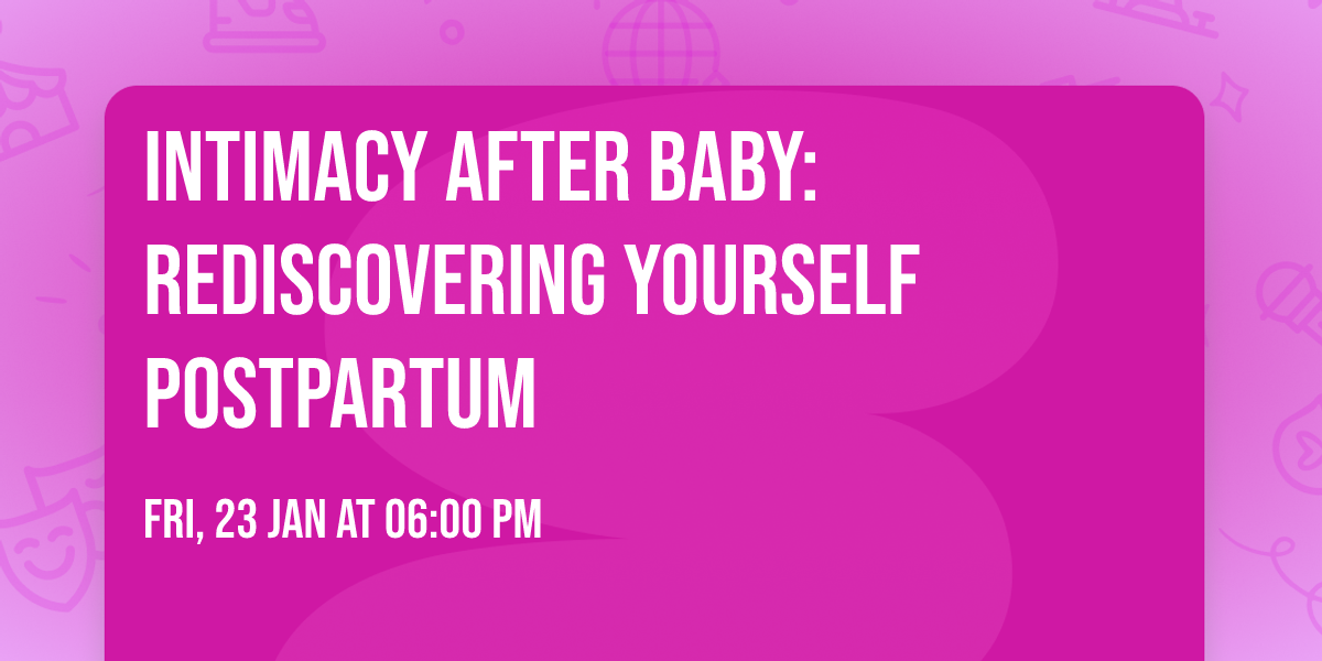 Intimacy After Baby: Rediscovering Yourself Postpartum