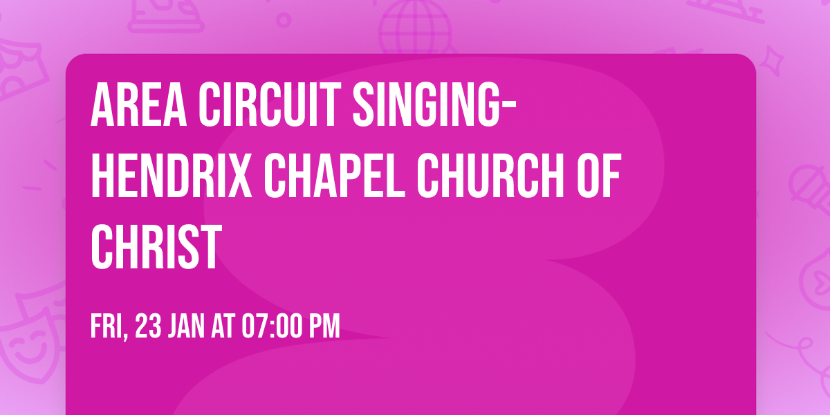 Area Circuit Singing- Hendrix Chapel Church of Christ 