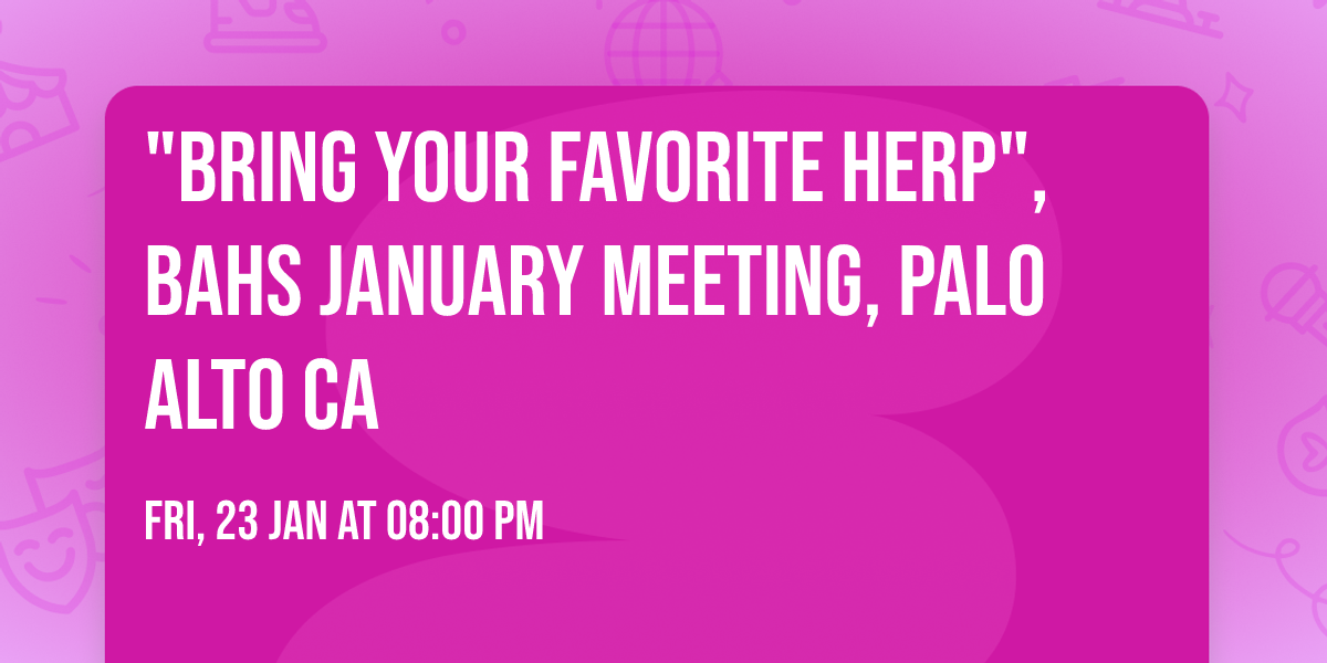 "Bring Your Favorite Herp", BAHS January Meeting, Palo Alto CA