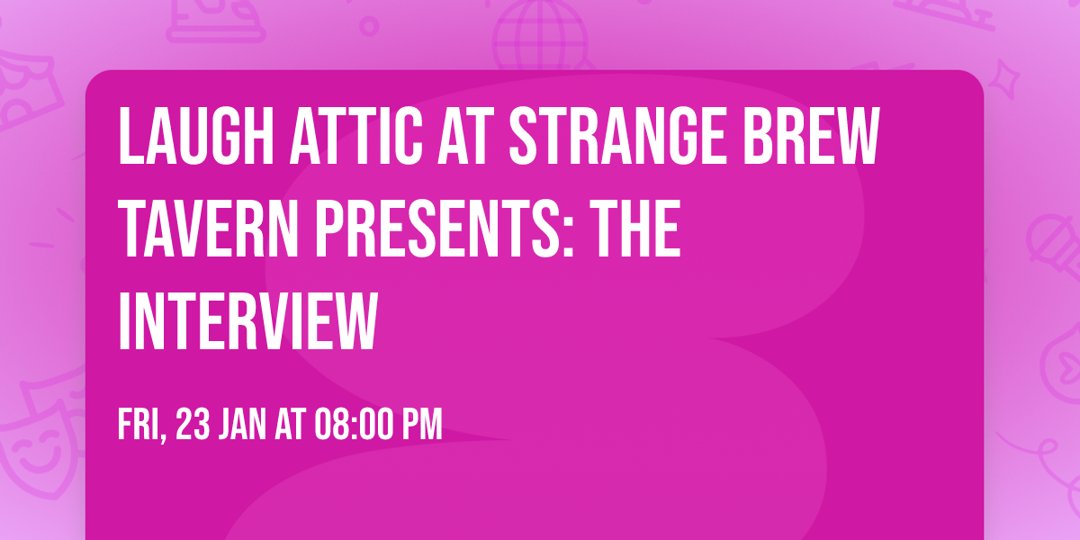 Laugh Attic at Strange Brew Tavern Presents: The Interview
