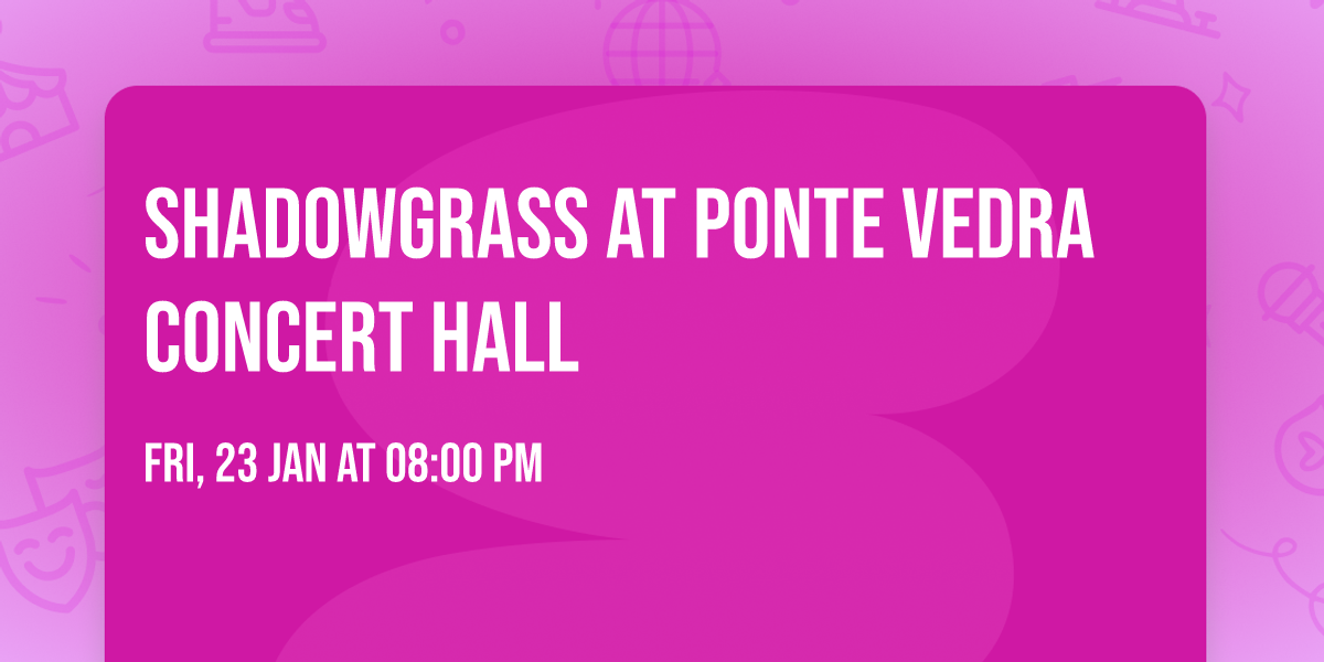 Shadowgrass at Ponte Vedra Concert Hall