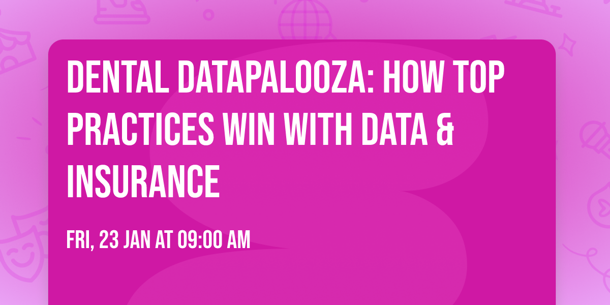 Dental Datapalooza: How Top Practices Win with Data & Insurance