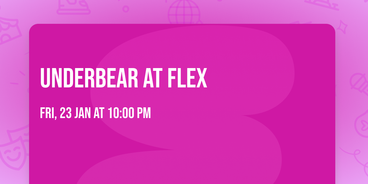 UNDERBEAR at Flex