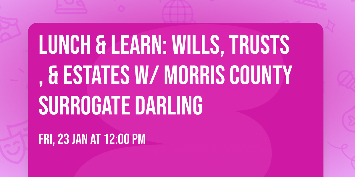 Lunch & Learn: Wills, Trusts, & Estates w\/ Morris County Surrogate Darling