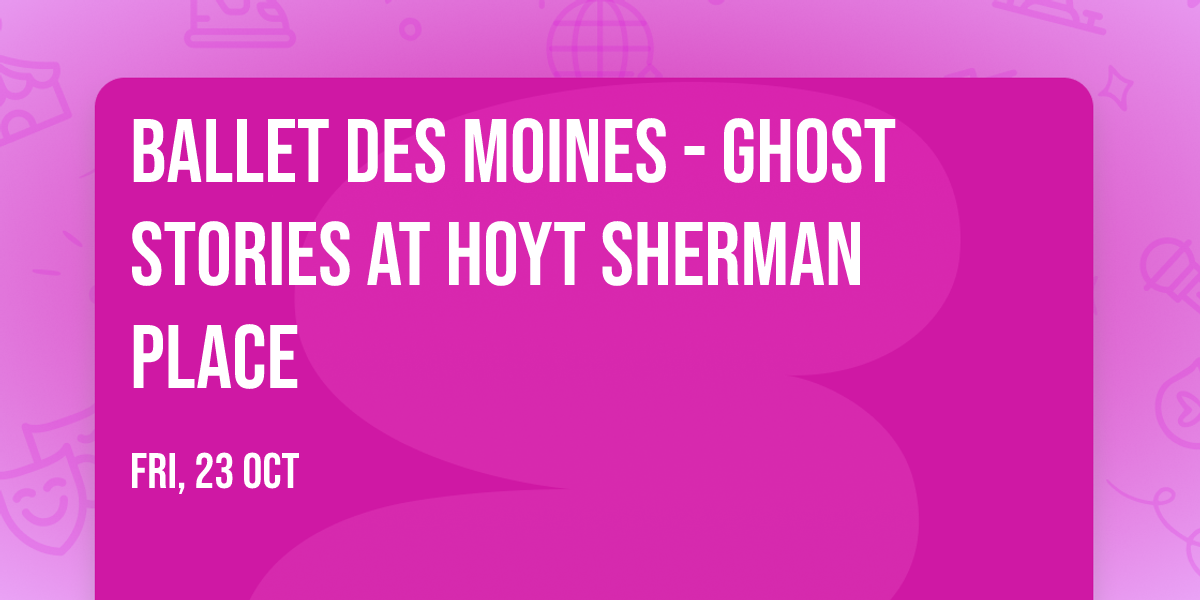 Ballet Des Moines - Ghost Stories at Hoyt Sherman Place