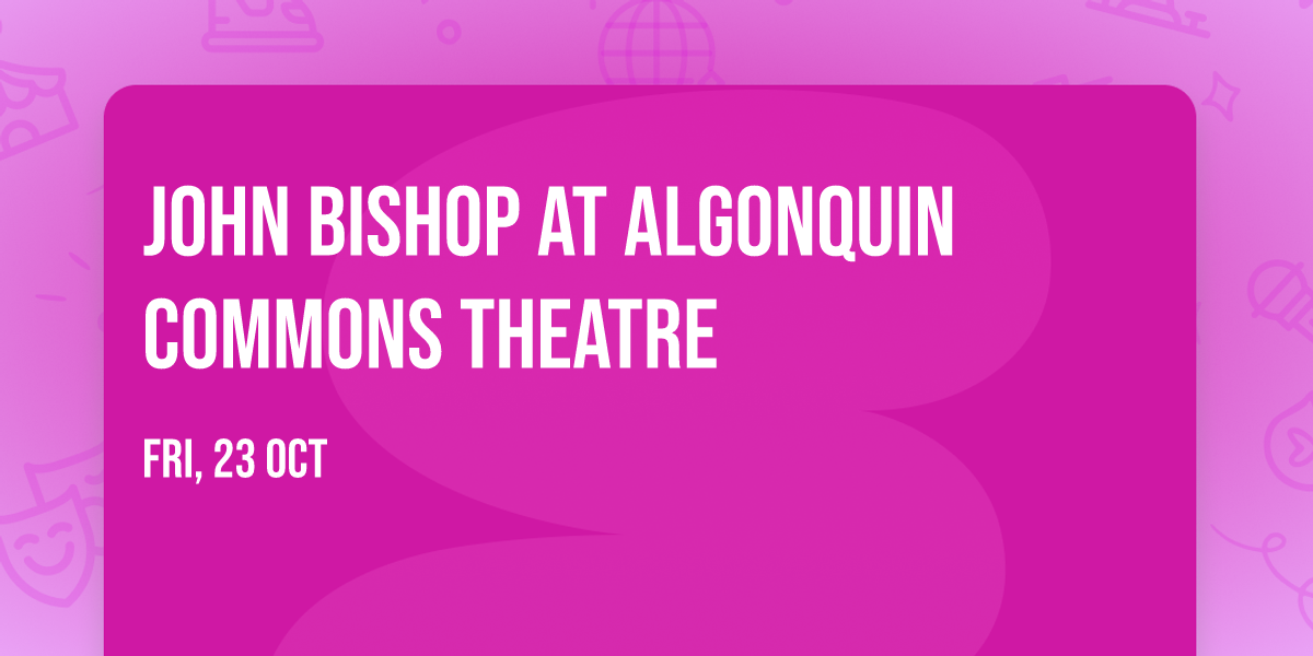 John Bishop at Algonquin Commons Theatre