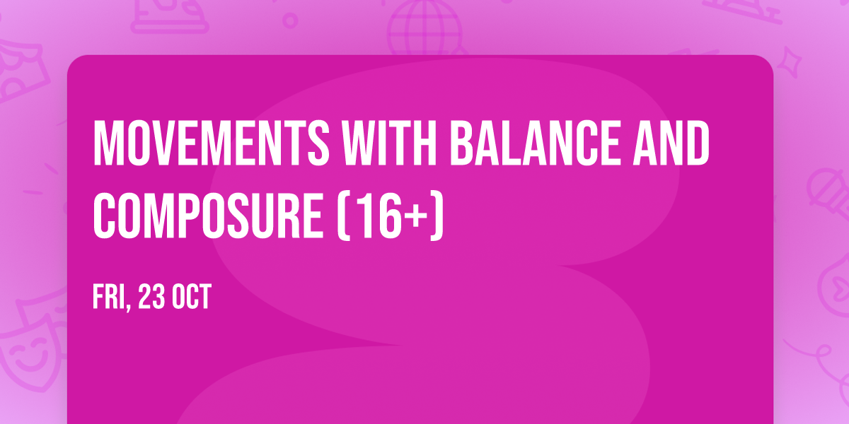 Movements with Balance and Composure (16+)