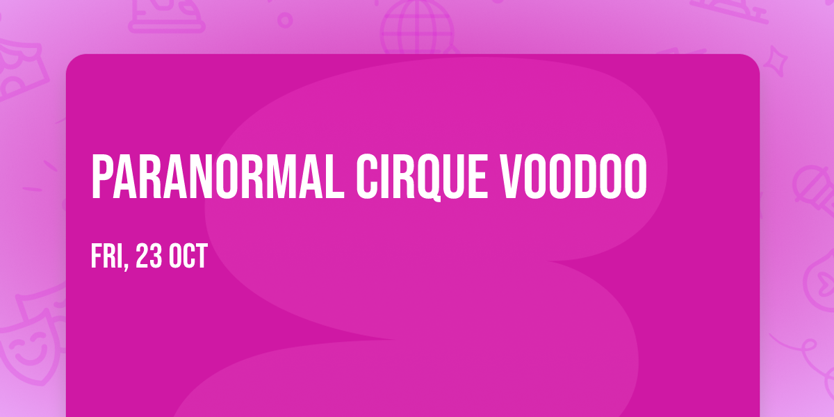 Paranormal Cirque Voodoo