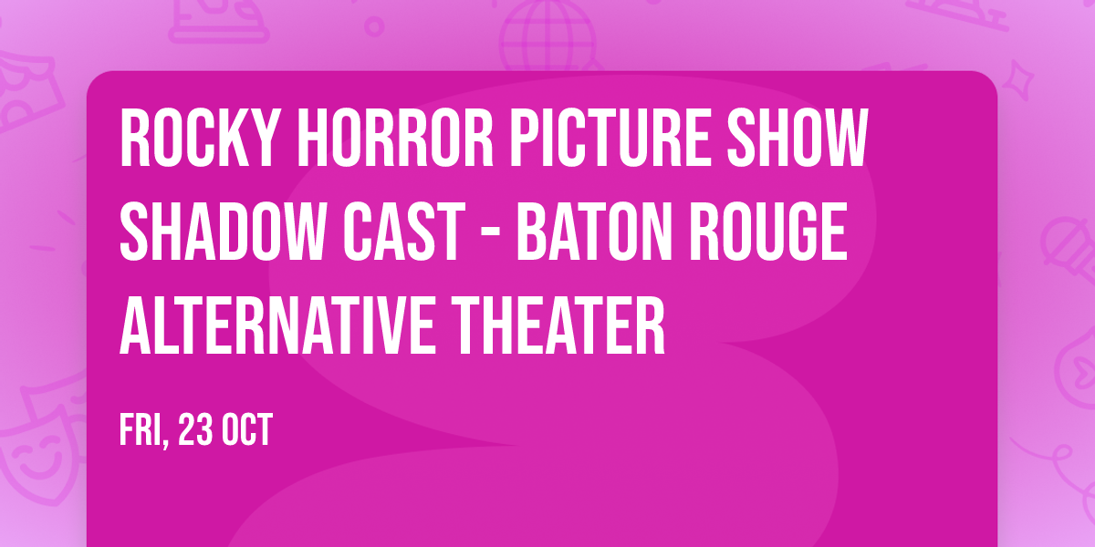 Rocky Horror Picture Show Shadow Cast - Baton Rouge alternative Theater
