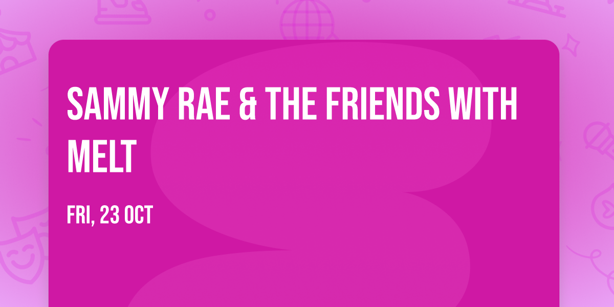 Sammy Rae & The Friends with Melt