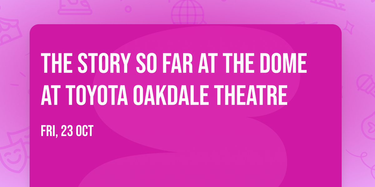 The Story So Far at The Dome at Toyota Oakdale Theatre