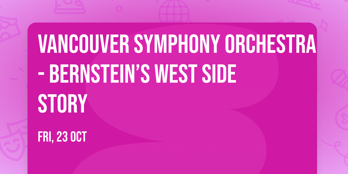 Vancouver Symphony Orchestra - Bernstein\u2019s West Side Story