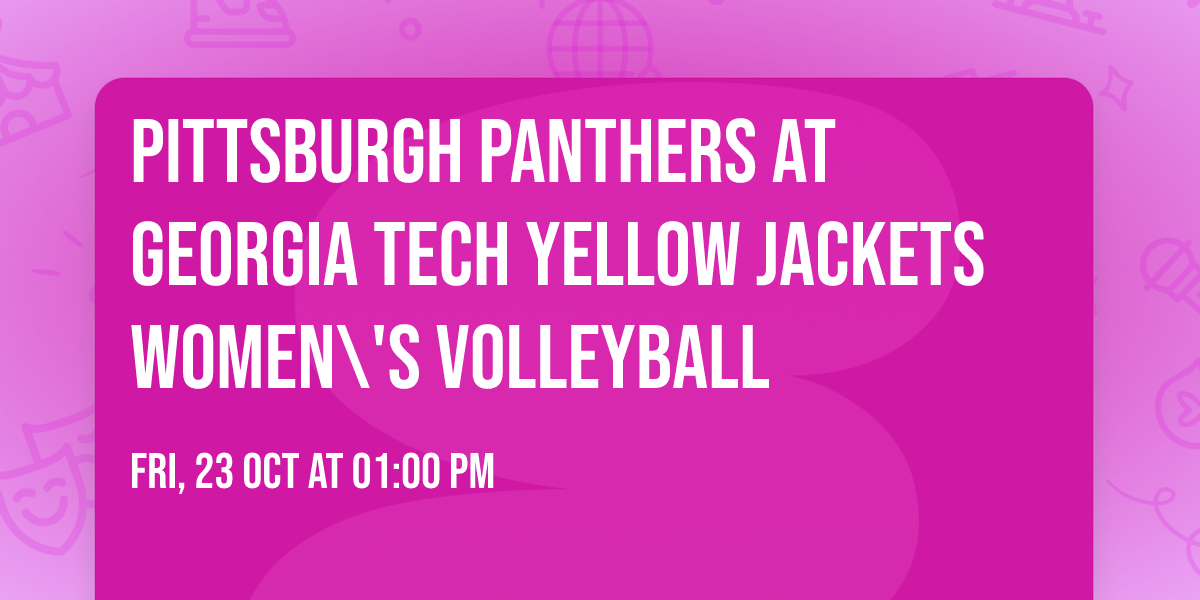 Pittsburgh Panthers at Georgia Tech Yellow Jackets Women\\'s Volleyball