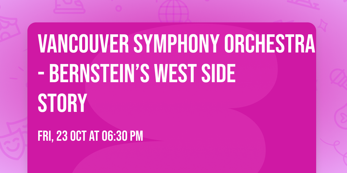 Vancouver Symphony Orchestra - Bernstein\u2019s West Side Story
