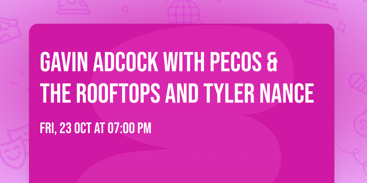 Gavin Adcock with Pecos & The Rooftops and Tyler Nance