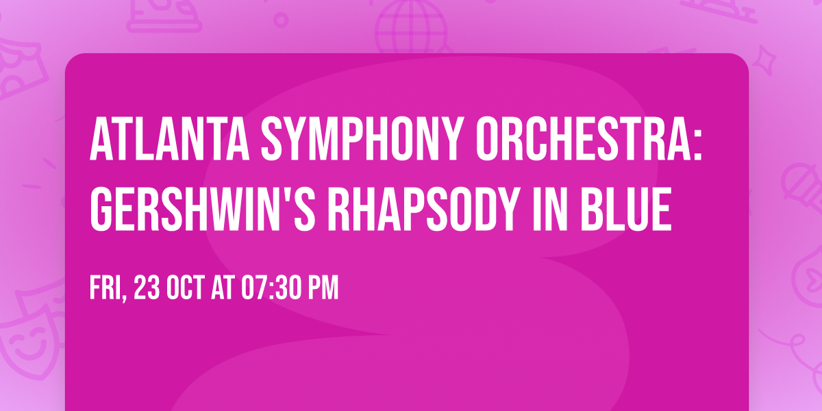Atlanta Symphony Orchestra: Gershwin's Rhapsody in Blue