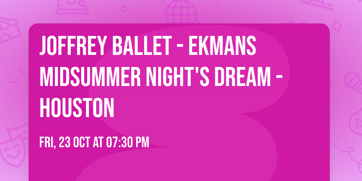 Joffrey Ballet - Ekmans Midsummer Night's Dream - Houston