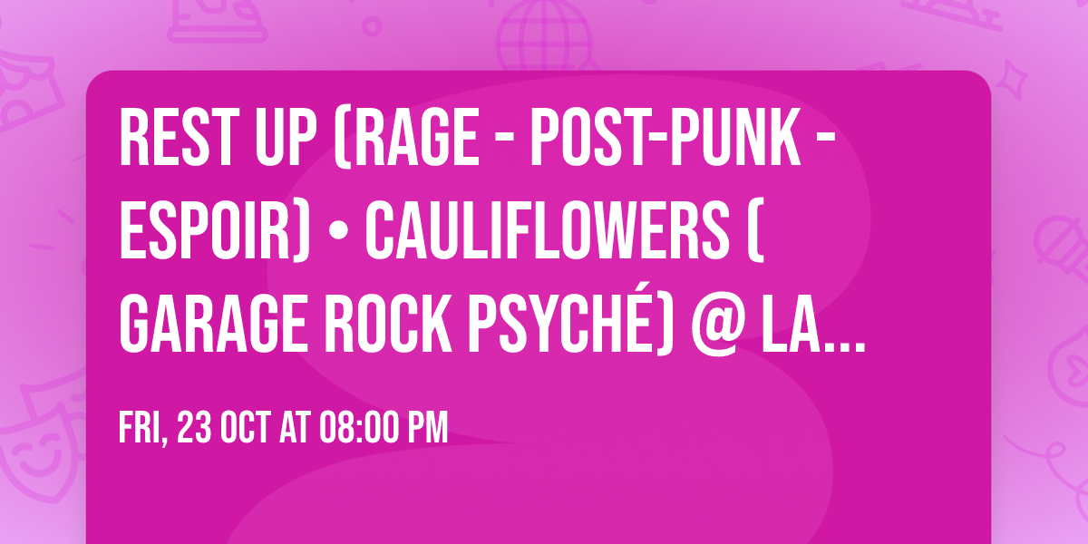 REST UP (Rage - post-punk - espoir) \u2022 CAULIFLOWERS (Garage rock psych\u00e9) @ la malterie, Lille [MD]