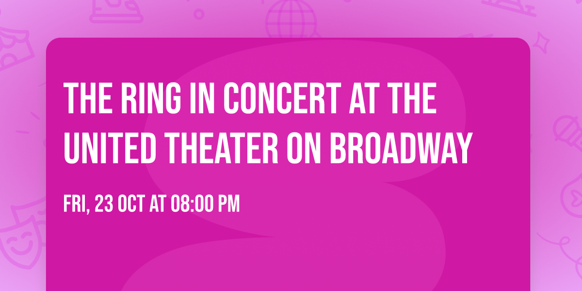 The Ring in Concert at The United Theater on Broadway