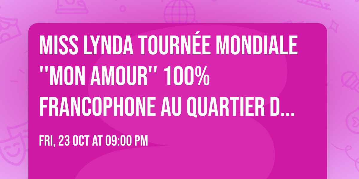 MISS LYNDA Tourn\u00e9e Mondiale ''Mon Amour'' 100% Francophone au Quartier de Lune Qu\u00e9bec Limoilou