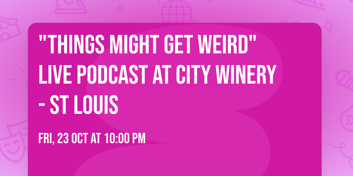 "Things Might Get Weird" LIVE PODCAST at City Winery - St Louis