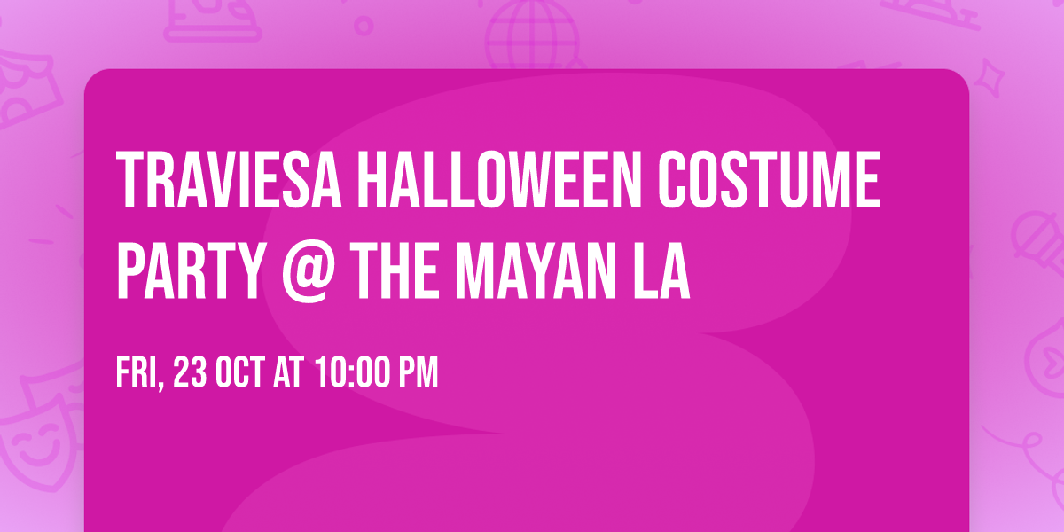 TRAVIESA HALLOWEEN COSTUME PARTY @ THE MAYAN LA