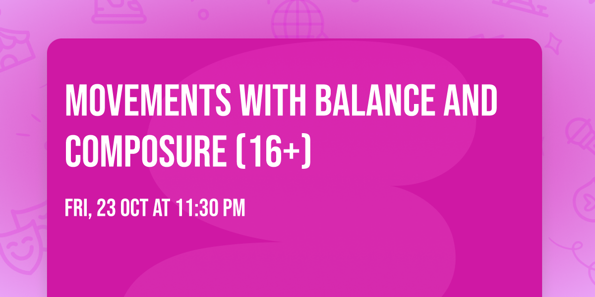 Movements with Balance and Composure (16+)