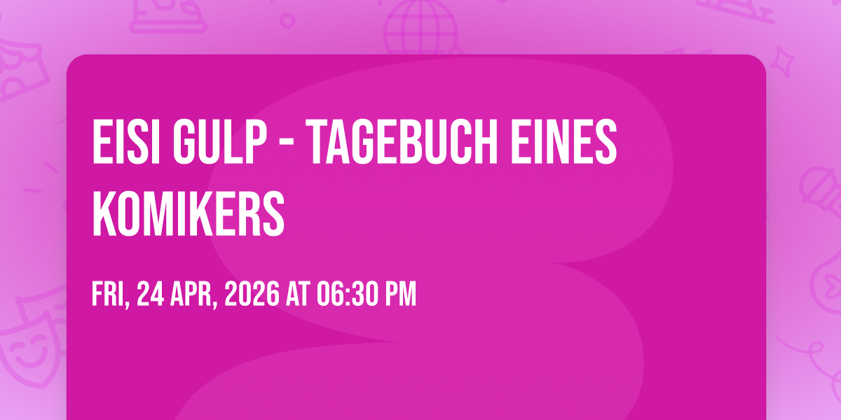 Eisi Gulp - Tagebuch eines Komikers, 24 April | Event in Burghausen | AllEvents