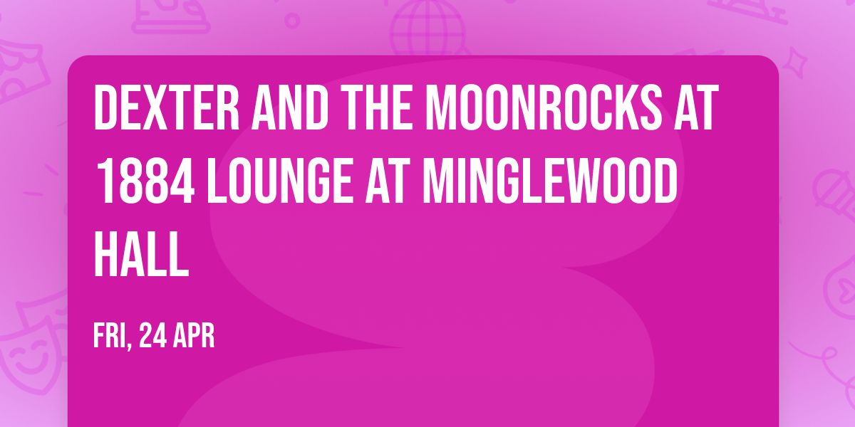 Dexter and the Moonrocks at 1884 Lounge at Minglewood Hall