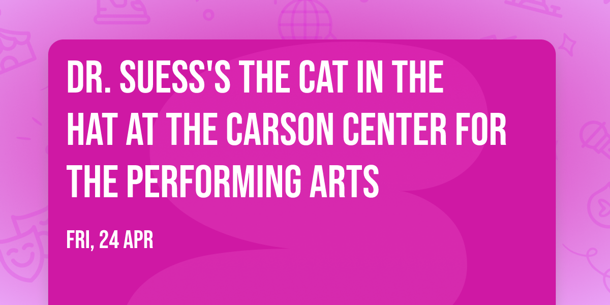 Dr. Suess's The Cat In The Hat at The Carson Center for the Performing Arts