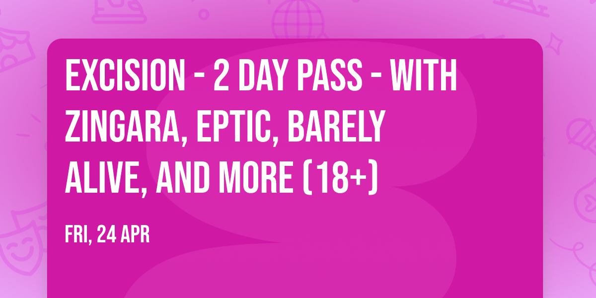 Excision - 2 Day Pass - with Zingara, Eptic, Barely Alive, and more (18+)