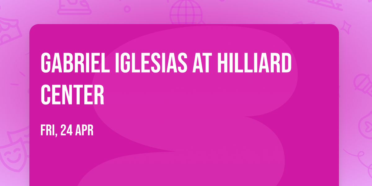 Gabriel Iglesias at Hilliard Center