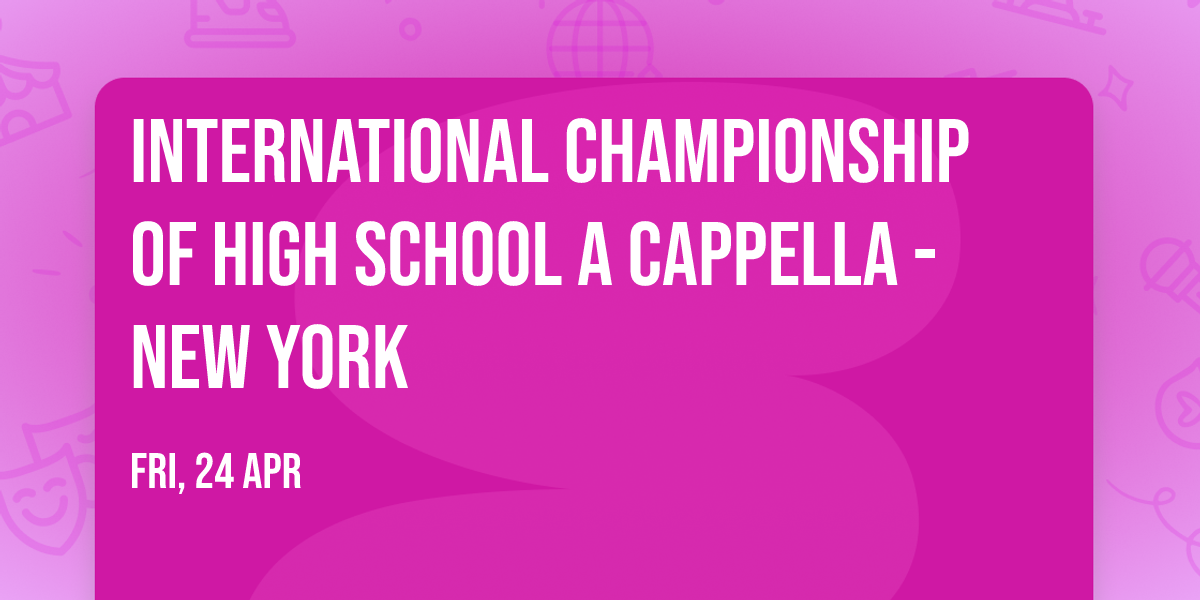 International Championship of High School A Cappella - New York