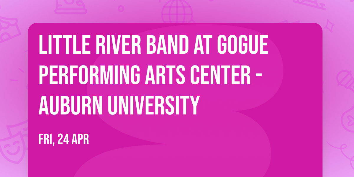Little River Band at Gogue Performing Arts Center - Auburn University