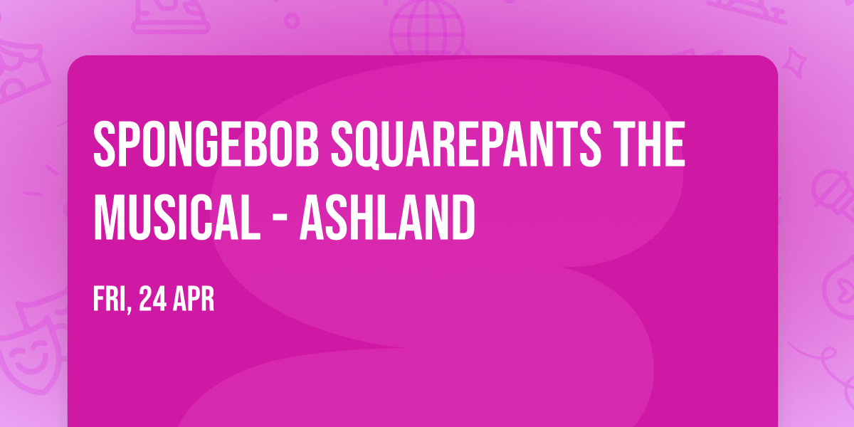 Spongebob Squarepants the Musical - Ashland
