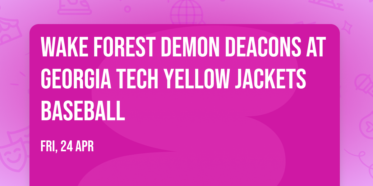 Wake Forest Demon Deacons at Georgia Tech Yellow Jackets Baseball